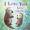 688b1cd2b2796f39062300e2edf00aafad9971e4b322c6a2f163c.jpg I Love You Like No Otter: A Funny and Sweet Board Book for Babies and Toddlers (Punderland)