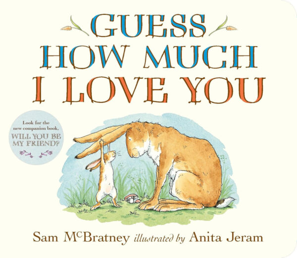 Guess How Much I Love You: (The Heartwarming Tale of Little Nutbrown Hare Loving Right Up to the Moon and Back - An Ideal Baby Shower Gift & Easter Basket Stuffer for Babies & Toddlers)